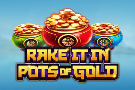 RAKE IT IN POTS OF GOLD