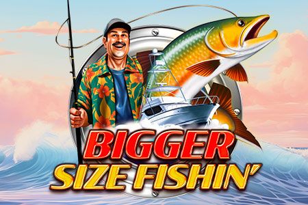 Bigger Size Fishin'